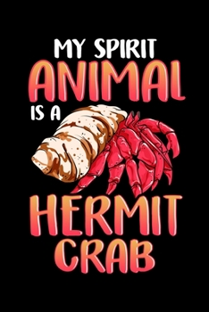 My Spirit Animal Is a Hermit Crab: My Spirit Animal Is a Hermit Crab Adorable Crustacean Pun Blank Composition Notebook for Journaling & Writing (120 Lined Pages, 6" x 9")