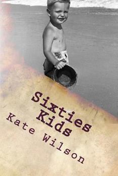 Paperback Sixties Kids: My adventurous, fun filled, childhood tomboy years in the sixties Book