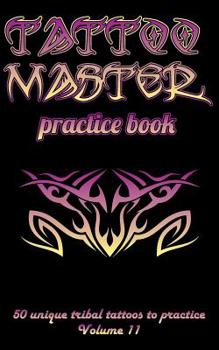 Tattoo Master practice book - 50 unique tribal tattoos to practice: 5" x 8"(12.7 x 20.32 cm) size pages with 3 dots per inch to practice with real ... Tattoo drawing album for adult tattoo artists