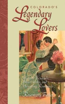 Paperback Colorado's Legendary Lovers: Historical Scandals, Heartthrobs, and Haunting Romances Book