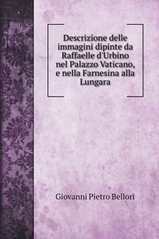 Hardcover Descrizione delle immagini dipinte da Raffaelle d'Urbino nel Palazzo Vaticano, e nella Farnesina alla Lungara [Italian] Book