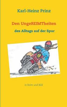 Paperback Den UngeREIMTheiten des Alltags auf der Spur: in Reim und Bild [German] Book