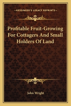 Profitable Fruit-Growing for Cottagers and Small Holders of Land (Classic Reprint)