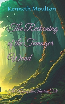 The Reckoning of the Temagor Wood: The Rise of the Shadow Cult (The Ranger's Reckoning)
