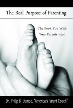 Paperback The Real Purpose of Parenting: The Book You Wish Your Parents Read Book