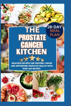 Paperback The prostate cancer kitchen: Delicious Recipes for Fighting Cancer and Supporting Prostate Health" Book