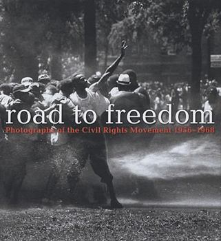 Hardcover Road to Freedom: Photographs of the Civil Rights Movement, 1956-1968 Book