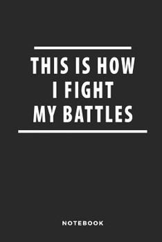 This Is How I Fight My Battles Notebook: 6x9 Blank Lined Christian Notebook or Journal - Bible Journal or Prayer Book for Men and Women