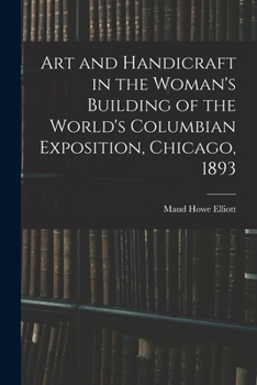 Paperback Art and Handicraft in the Woman's Building of the World's Columbian Exposition, Chicago, 1893 Book