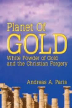 Paperback Planet of Gold: White Powder of Gold and the Christian Forgery Book