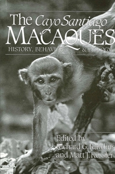 Paperback The Cayo Santiago Macaques: History, Behavior, and Biology Book