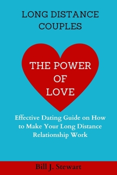 Paperback The Power of Love: Effective Dating Guide on How to Make Your Long Distance Relationship Work Book