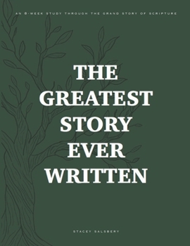 Paperback The Greatest Story Ever Written: An 8-Week Study Through the Grand Story of Scripture Book