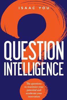 Paperback Question Intelligence: The Questions to Maximize Your Potential and Accelerate Your Innovation Book