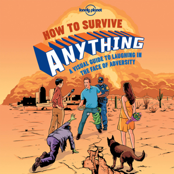 Lonely Planet How to Survive Anything 1: A Visual Guide to Laughing in the Face of Adversity - Book  of the Lonely Planet