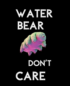 Water Bear Don't Care: Funny Tardigrade, Waterbear | Trendy Wide Ruled Subject Book | Blank Lined Writing Journal | Primary School, College Students ... | Work, Home, Study Organizer (7.5 x 9.25 ")