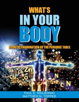 Paperback Whats In Your Body: A Poetic Examination of the Periodic Table Book