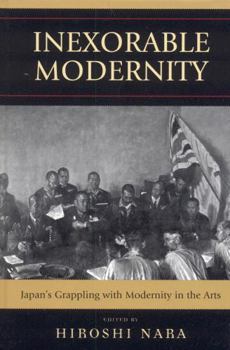 Hardcover Inexorable Modernity: Japan's Grappling with Modernity in the Arts Book