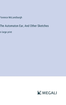 Hardcover The Automaton Ear, And Other Sketches: in large print Book
