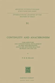 Paperback Continuity and Anachronism: Parliamentary and Constitutional Development in Whig Historiography and in the Anti-Whig Reaction Between 1890 and 193 Book