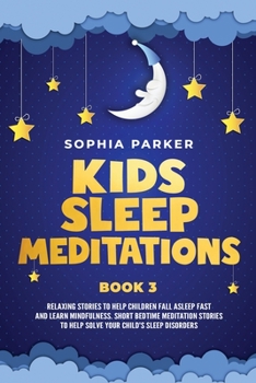 Paperback Kids Sleep Meditations: Relaxing Stories to Help Children Fall Asleep Fast and Learn Mindfulness. Short Bedtime Meditations Stories to Help So Book