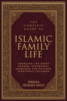 The Complete Guide to Islamic Family Life