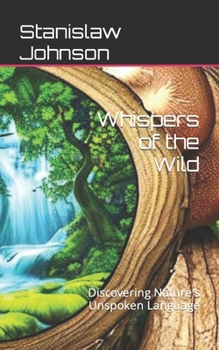 Whispers of the Wild: Discovering Nature's Unspoken Language