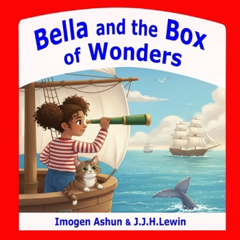 Bella and the Box of Wonders: Adventures in imagination as Bella and her cat play indoors on a rainy day.
