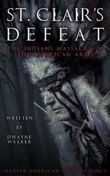 Paperback St. Clair's Defeat: The Indians Massacre of the American Army: The Native American Wars Book