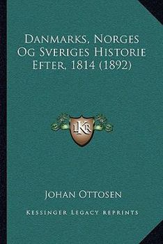 Paperback Danmarks, Norges Og Sveriges Historie Efter, 1814 (1892) [Danish] Book