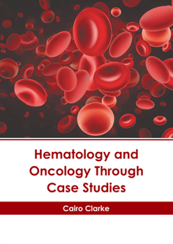 Hardcover Hematology and Oncology Through Case Studies Book