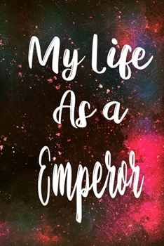 Paperback My Life as a Emperor: The perfect gift for the professional in your life - Funny 119 page lined journal! Book