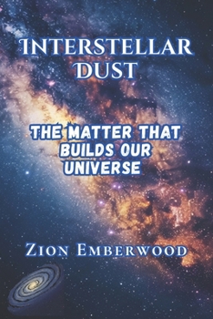 Paperback Interstellar Dust: The Matter That Builds Our Universe Book