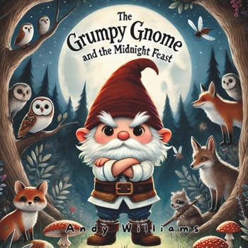 The Grumpy Gnome and the Midnight Feast (The Grumpy Gnome Adventures)