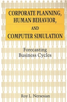 Hardcover Corporate Planning, Human Behavior, and Computer Simulation: Forecasting Business Cycles Book
