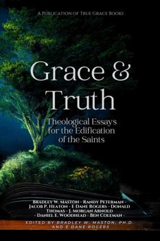 Paperback Grace & Truth: Theological Essays for the Edification of the Saints Book