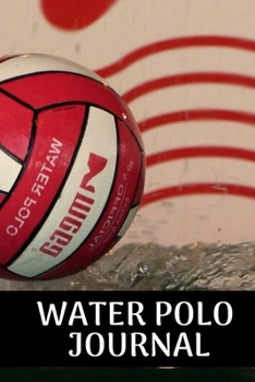 Water polo journal: Water polo logbook | Water polo journal for journaling 6 x 9 inches x 120 pages | perfect gift for waterpolo players girls or boys