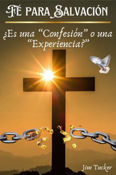 Fe para Salvación: ¿Es una “Confesión” o una “Experiencia?” (Spanish Edition)