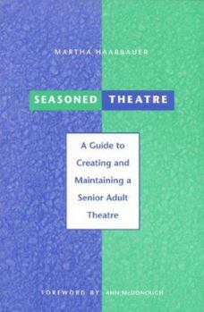 Paperback Seasoned Theatre: A Guide to Creating and Maintaining a Senior Adult Theatre Book