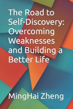 The Road to Self-Discovery: Overcoming Weaknesses and Building a Better Life