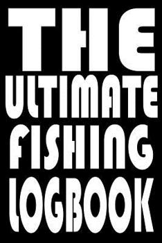 Paperback The Ultimate Fishing Log Book: Notebook For The Serious Fisherman To Record Fishing Trip Experiences With Prompts, Records Details of Fishing Trip, I Book