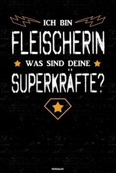 Ich bin Fleischerin was sind deine Superkräfte? Notizbuch: Fleischerin Journal DIN A5 liniert 120 Seiten Geschenk (German Edition)
