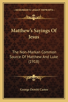 Matthew's Sayings of Jesus [microform]; the Non-Markan Common Source of Matthew and Luke