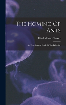 Hardcover The Homing Of Ants: An Experimental Study Of Ant Behavior Book