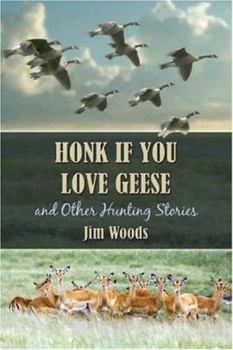 Paperback Honk If You Love Geese and Other Hunting Stories Book