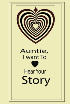 Auntie, I want To Hear Your Story: A guided journal to tell me your memories,keepsake questions.This ia a great gift to mom,grandma,nana,aunt and ... their early life like Birthdays and christmas