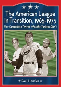 Paperback The American League in Transition, 1965-1975: How Competition Thrived When the Yankees Didn't Book
