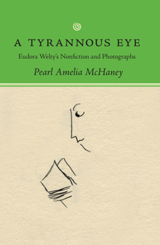 Hardcover A Tyrannous Eye: Eudora Welty's Nonfiction and Photographs Book