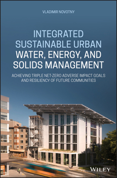 Hardcover Integrated Sustainable Urban Water, Energy, and Solids Management: Achieving Triple Net-Zero Adverse Impact Goals and Resiliency of Future Communities Book