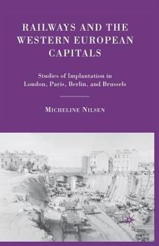 Paperback Railways and the Western European Capitals: Studies of Implantation in London, Paris, Berlin, and Brussels Book